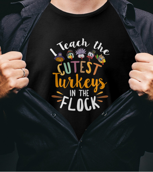 I Teach The Cutest Turkeys In The Flock With Colorful Cartoon Faces T-Shirt