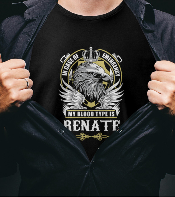 In Case Of Emergency My Blood Type Is Renate Eagle Emblem T-Shirt