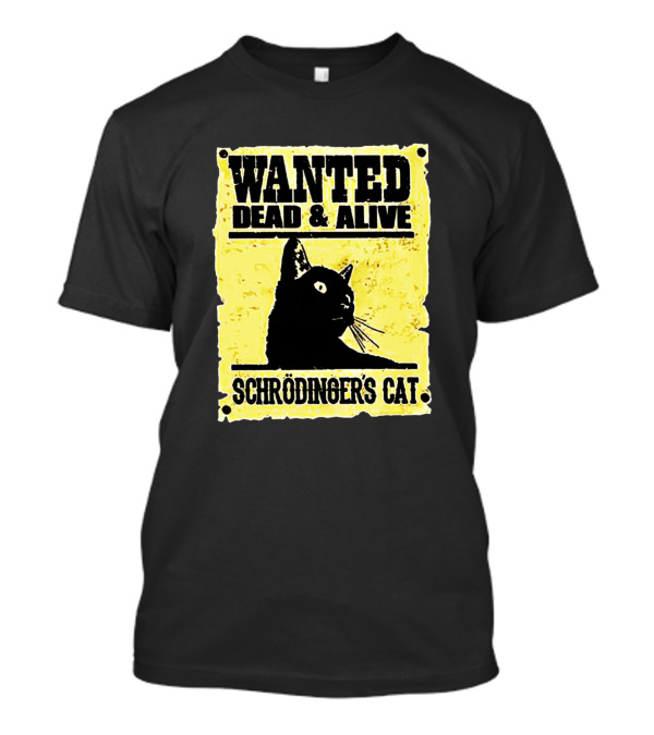 Wanted Dead And Alive Schrödinger's Cat Science Cat T-Shirt