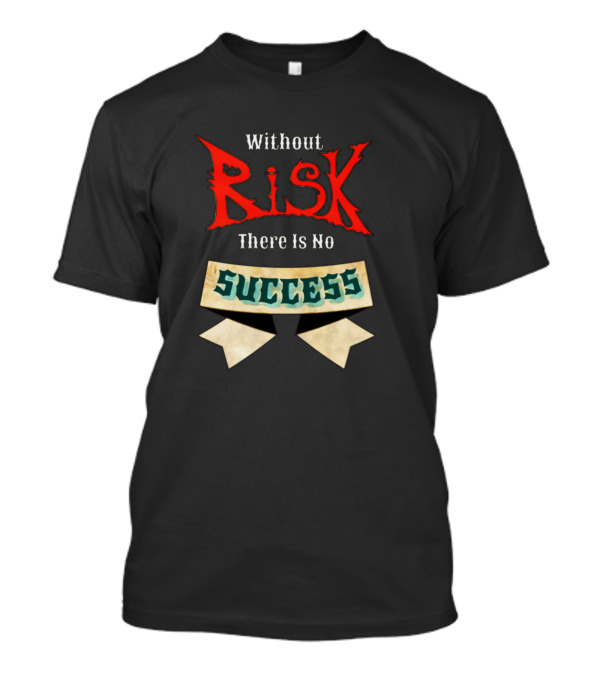 Without Risk There Is No Success Bold Vintage Style Typography T-Shirt
