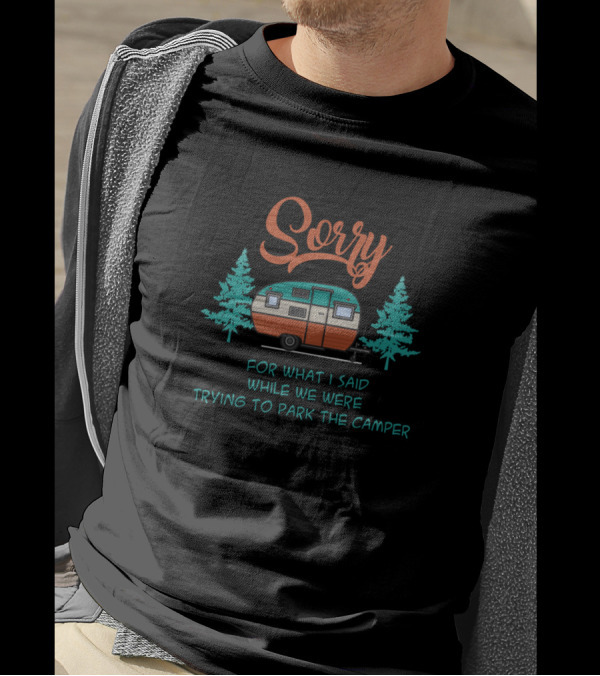 Sorry For What I Said While We Were Trying To Park The Camper Retro Camping Trailer T-Shirt