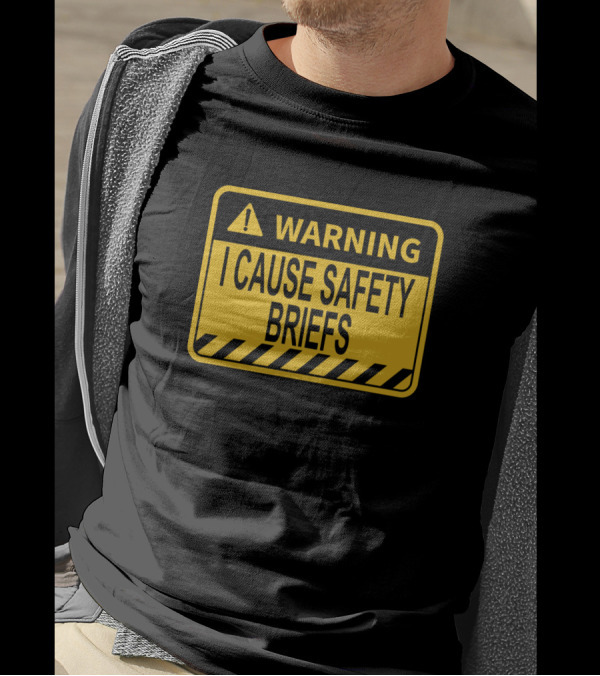 WARNING I Cause Safety Briefs T-Shirt