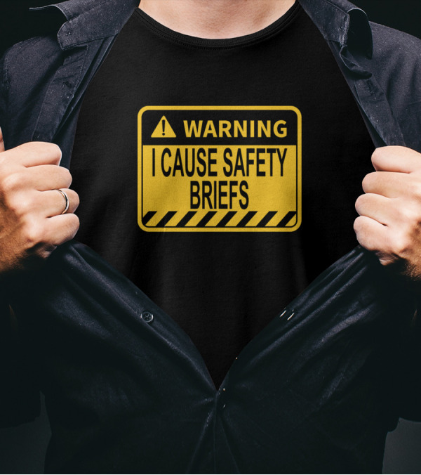 WARNING I Cause Safety Briefs T-Shirt