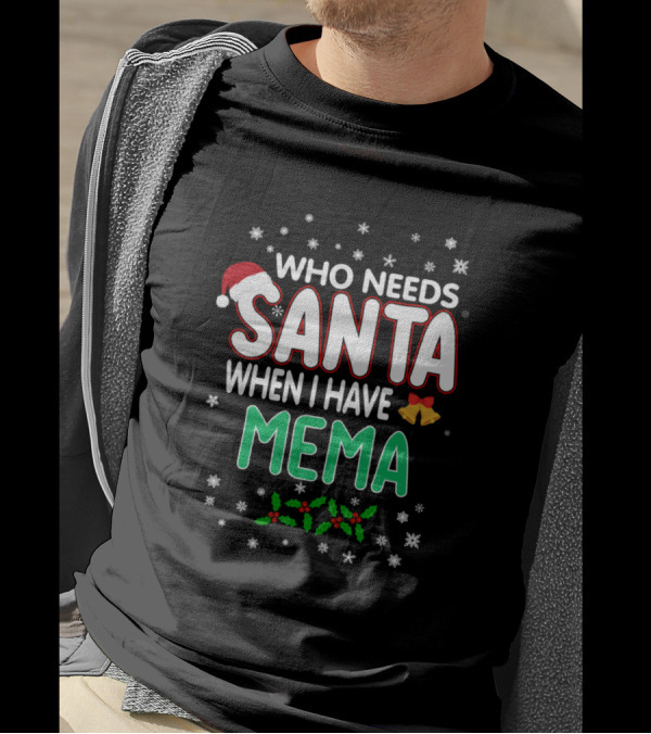 Who Needs Santa When I Have Mema Christmas Holiday Text Snowflakes Hat Bells Holly T-Shirt
