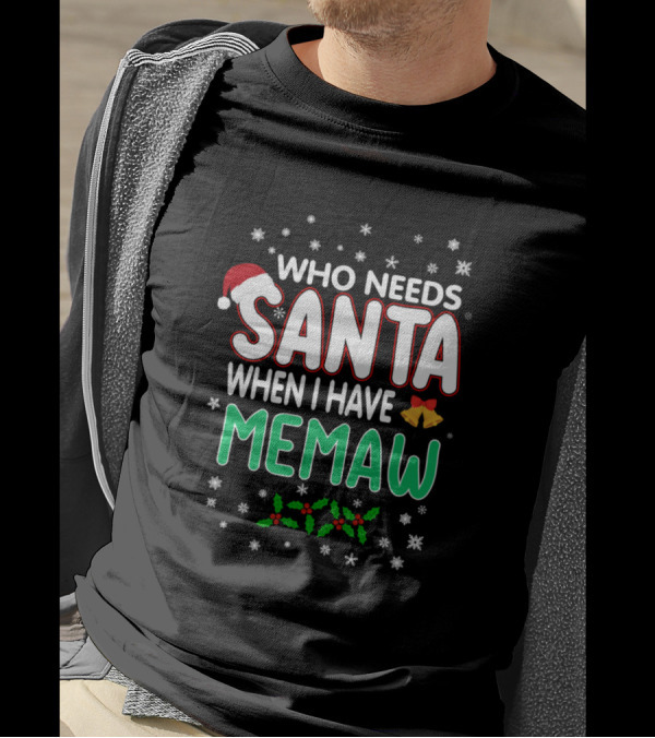 Who Needs Santa When I Have Memaw Snowflakes Holly Berries Christmas Bells Santa Hat T-Shirt