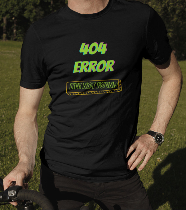 404 Error Life Not Found T-Shirt