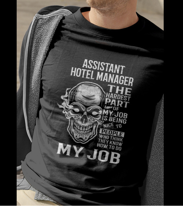 Assistant Hotel Manager The Hardest Part Of My Job Is Being Nice To People Who Think They Know How To Do My Job T-Shirt