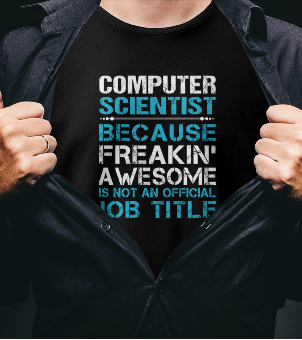 COMPUTER SCIENTIST BECAUSE FREAKIN' AWESOME IS NOT AN OFFICIAL JOB TITLE T-Shirt