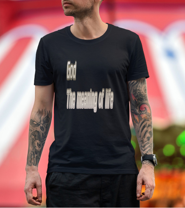 Premium T-Shirt: God The Meaning Of Life Inspiring Message T-Shirt God The Meaning Of Life Inspiring Message T-Shirt