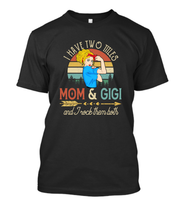 I Have Two Titles Mom And Gigi And I Rock Them Both Vintage Style Rosie The Riveter T-Shirt