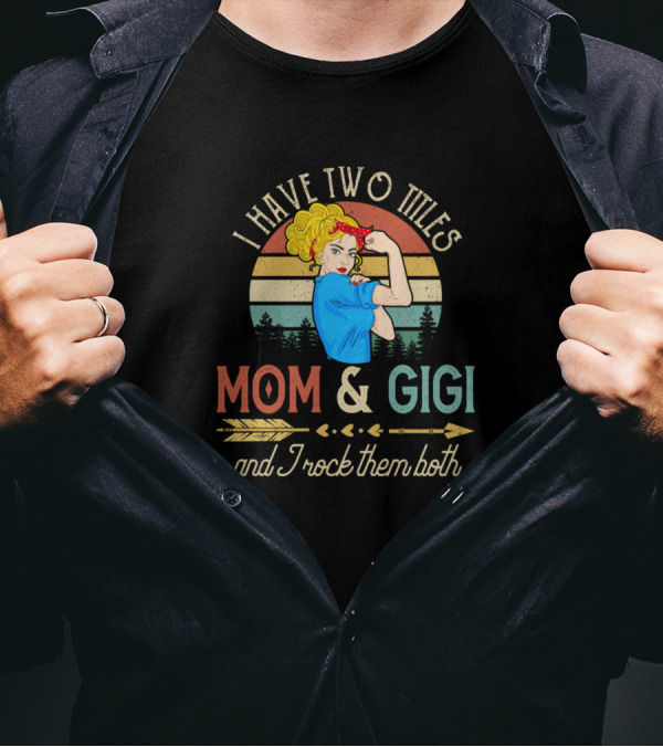 I Have Two Titles Mom And Gigi And I Rock Them Both Vintage Style Rosie The Riveter T-Shirt
