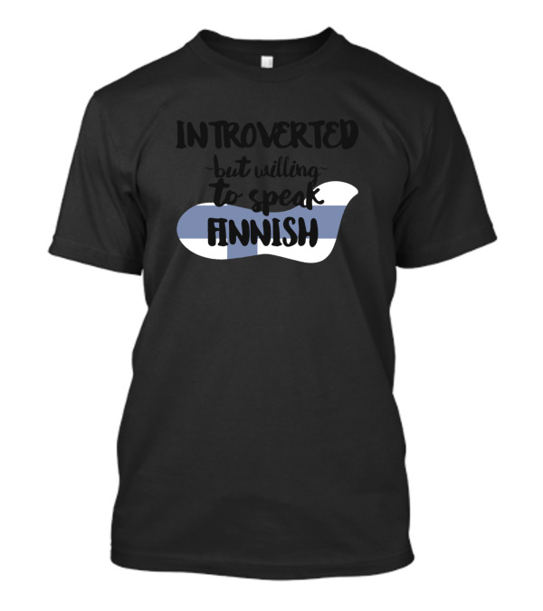 Introverted But Willing To Speak Finnish With Finland Flag Colors T-Shirt