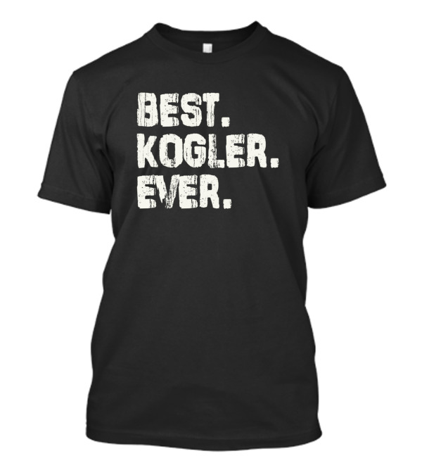 Best Kogler Ever Name Birthday Middle Name T-Shirt