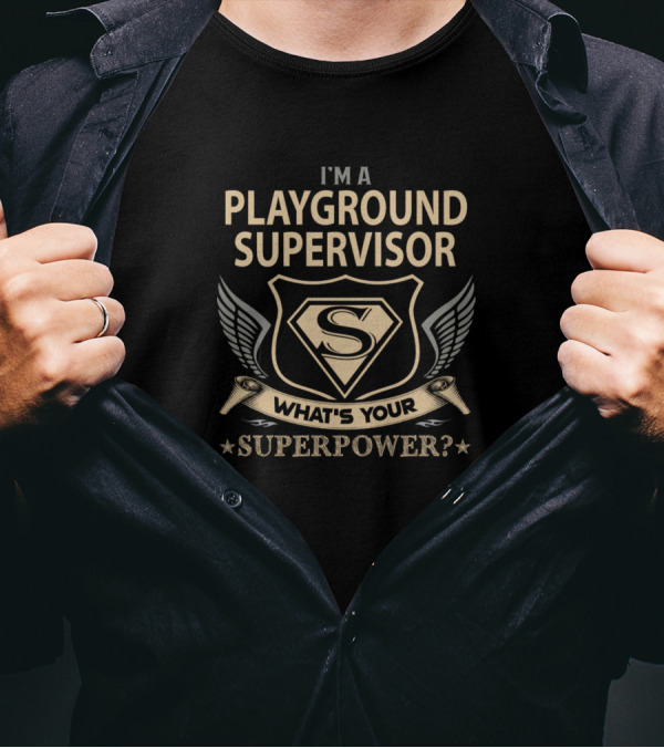I'm A Playground Supervisor What's Your Superpower? T-Shirt