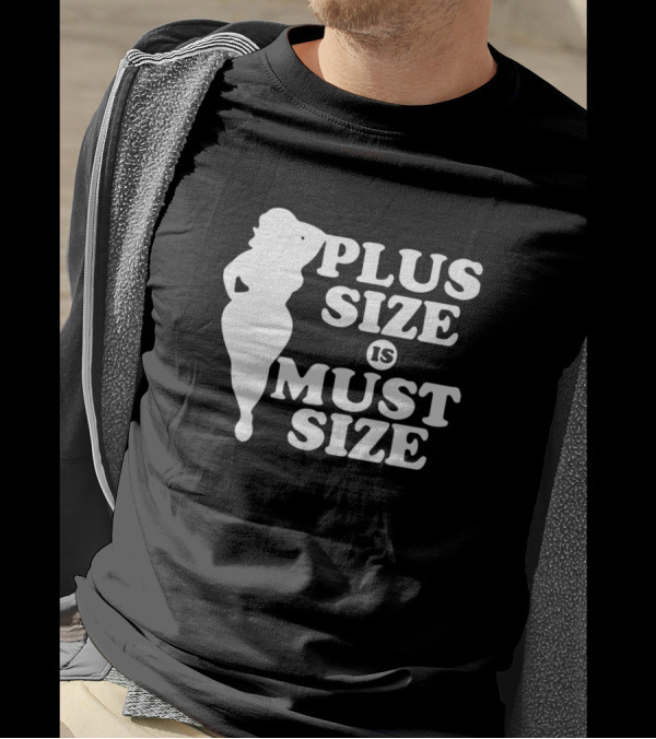 PLUS SIZE IS MUST SIZE T-Shirt