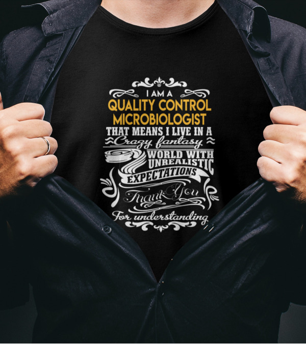Quality Control Microbiologist Crazy Fantasy World With Unrealistic Expectations Thank You For Understanding T-Shirt