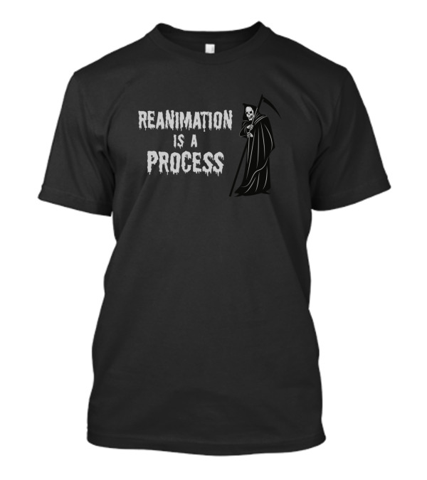 Reanimation Is A Process Grim Reaper Scythe Iconic Phrase T-Shirt