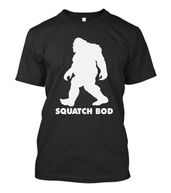 Sasquat Squatch Bod For Hairy Dad Body T-Shirt