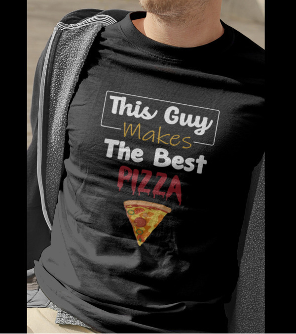 This Guy Makes The Best Pizza Slice T-Shirt