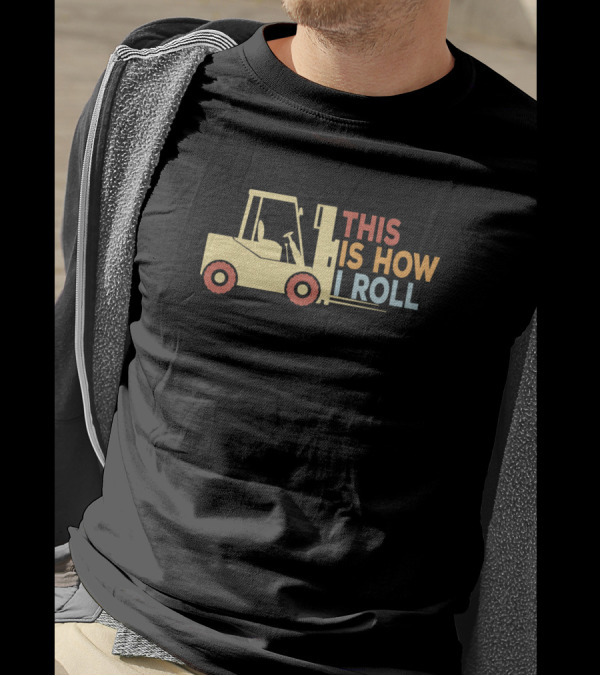 This Is How I Roll Forklift Operator Driver Funny T-Shirt