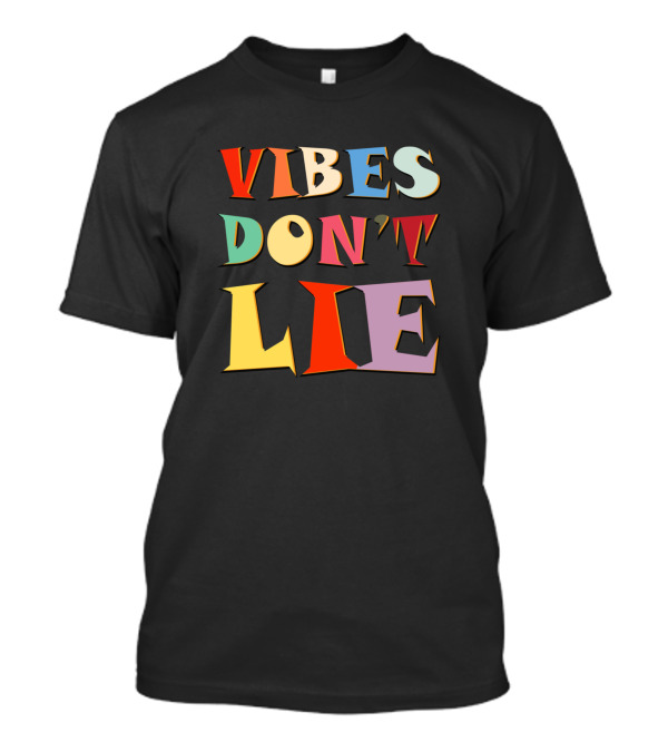 Vibes Don't Lie Funny Saying Sarcastic T-Shirt