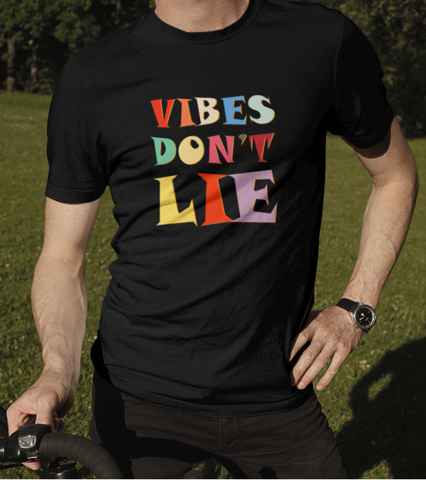 Vibes Don't Lie Funny Saying Sarcastic T-Shirt