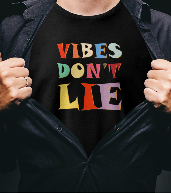 Vibes Don't Lie Funny Saying Sarcastic T-Shirt