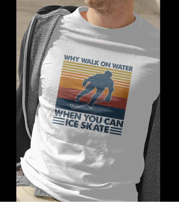 Why Walk On Water When You Can Ice Skate Retro Hockey Player T-Shirt