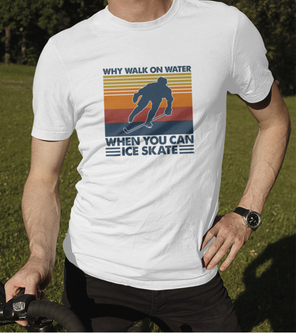 Why Walk On Water When You Can Ice Skate Retro Hockey Player T-Shirt