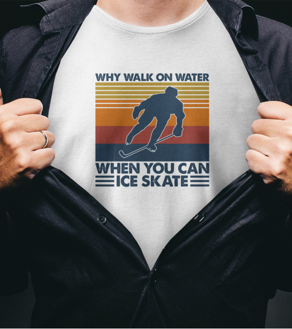 Why Walk On Water When You Can Ice Skate Retro Hockey Player T-Shirt
