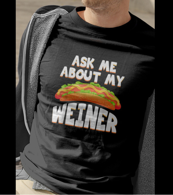 Ask Me About My Weiner Funny Hotdog T-Shirt