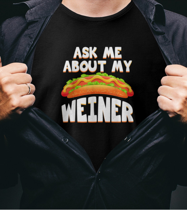 Ask Me About My Weiner Funny Hotdog T-Shirt