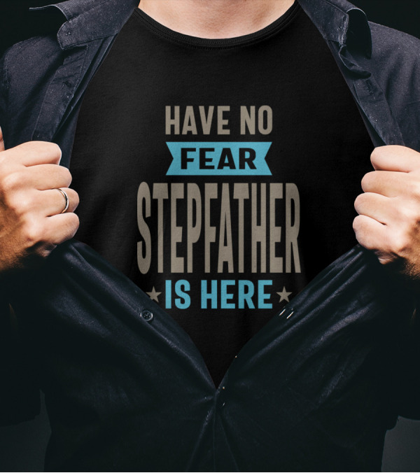 Have No Fear Stepfather Is Here Stars Highlight T-Shirt