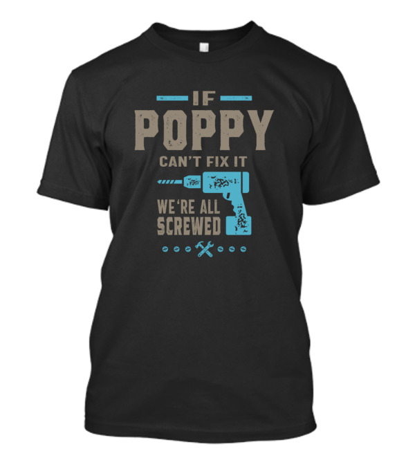 If Poppy Can't Fix It We're All Screwed Drill And Tools T-Shirt