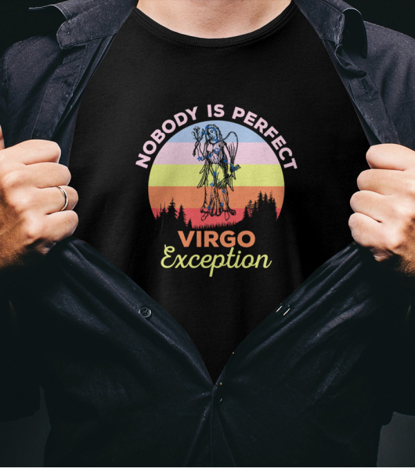 Nobody Is Perfect Virgo Exception Zodiac Signs T-Shirt