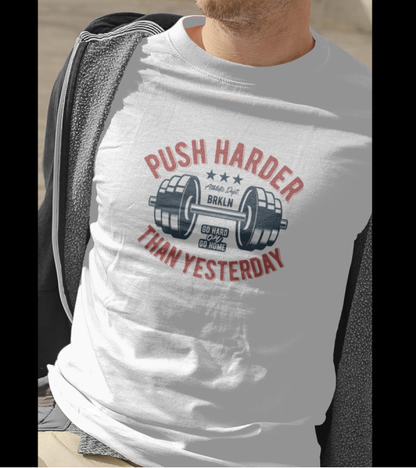 Push Harder Than Yesterday BRKLN Go Hard Or Go Home Dumbbell T-Shirt