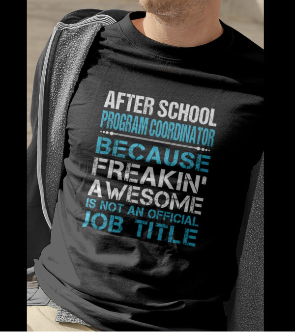 After School Program Coordinator Because Freakin' Awesome Is Not An Official Job Title T-Shirt