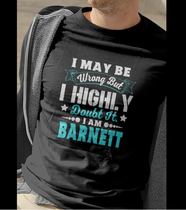 I May Be Wrong But I Highly Doubt It I Am Barnett T-Shirt