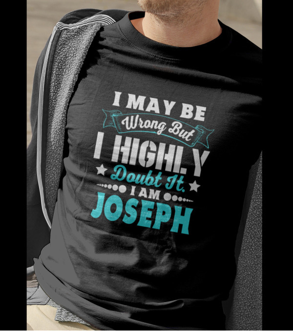 I May Be Wrong But I Highly Doubt It I Am Joseph T-Shirt