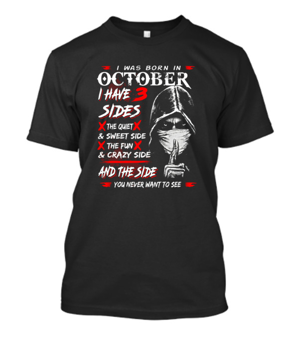 I Was Born In October I Have 3 Sides The Quiet Sweet Side The Fun Crazy Side And The Side You Never Want To See T-Shirt
