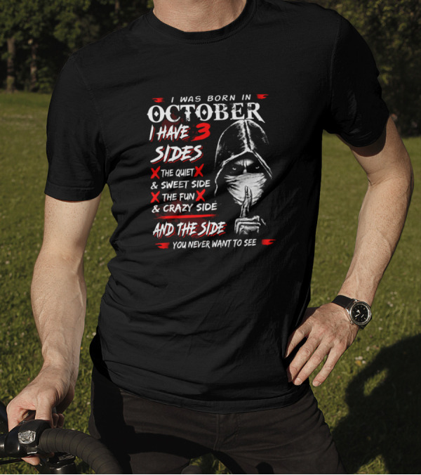 I Was Born In October I Have 3 Sides The Quiet Sweet Side The Fun Crazy Side And The Side You Never Want To See T-Shirt