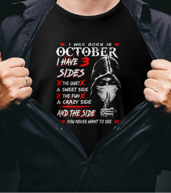 I Was Born In October I Have 3 Sides The Quiet Sweet Side The Fun Crazy Side And The Side You Never Want To See T-Shirt