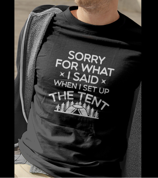 SORRY FOR WHAT I SAID WHEN I SET UP THE TENT CAMPING TREES T-Shirt