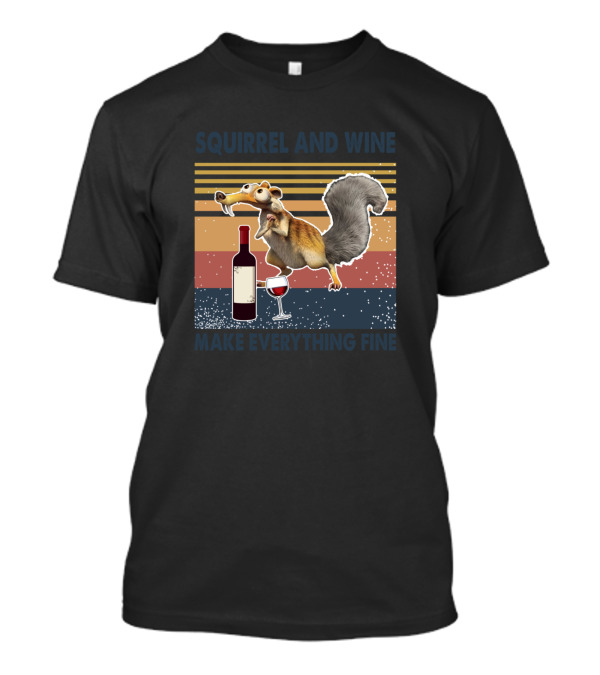 Squirrel And Wine Make Everything Fine With Animated Character And Wine Bottle T-Shirt
