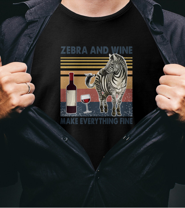 Zebra And Wine Bottle With Glass Make Everything Fine T-Shirt