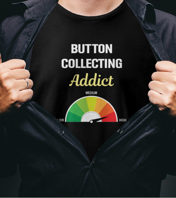 Button Collecting Addict Gauge Medium High T-Shirt