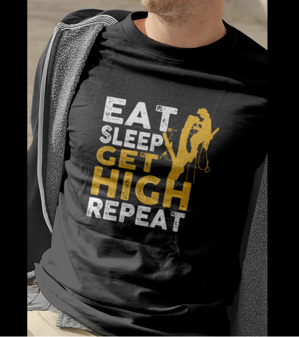 Eat Sleep Get High Repeat Arborist Tree Climber T-Shirt