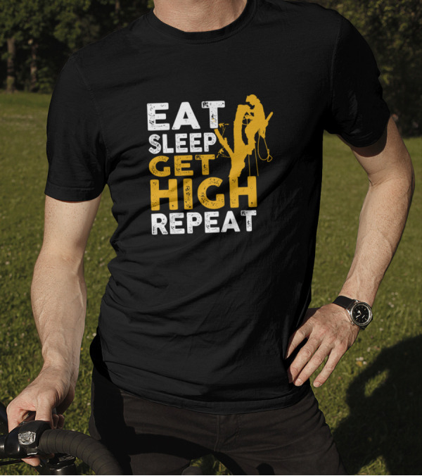 Eat Sleep Get High Repeat Arborist Tree Climber T-Shirt