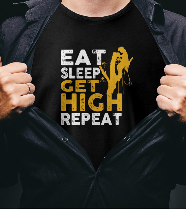 Eat Sleep Get High Repeat Arborist Tree Climber T-Shirt