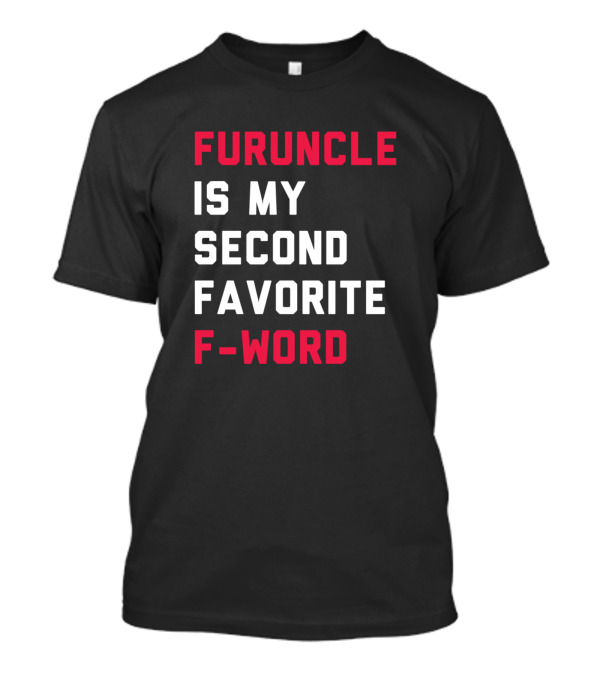 Furuncle Is My Second Favorite F-Word T-Shirt